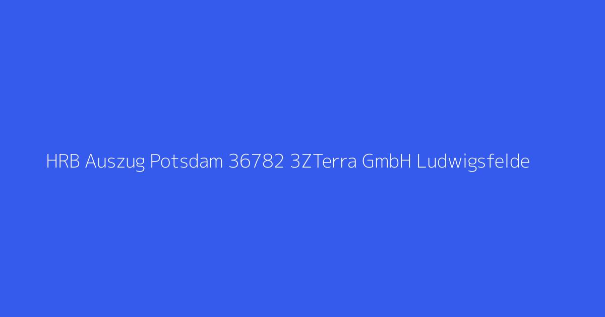 HRB Auszug Potsdam 36782 3ZTerra GmbH Ludwigsfelde
